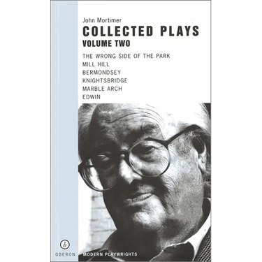 John Mortimer: Plays Two: The Wrong Side of the Park; Mill Hill; Bermondsey; Knightsbridge; Marble Arch; Edwin