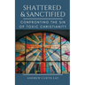 Shattered and Sanctified