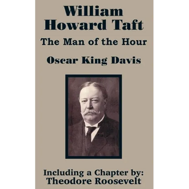 William Howard Taft: The Man of the Hour