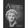 What if Alexander the Great Had Lived? An Alternative History of the Macedonian King and His Empire