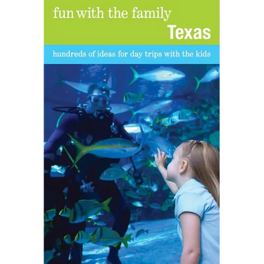 Fun with the Family Texas: Hundreds Of Ideas For Day Trips With The Kids