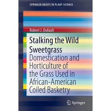 Stalking the Wild Sweetgrass: Domestication and Horticulture of the Grass Used in African-American Coiled Basketry