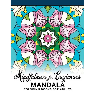Mindfulness For Beginners Mandala: Coloring Books for Adults, Easy Mandala Patterns for Beginner