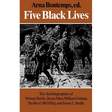 Five Black Lives: The Autobiographies of Venture Smith, James Mars, William Grimes, the Rev. G. W. Offley, and James L. Smith