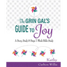 The Grin Gal's Guide to Joy: A Story, Study & Steps 7-Week Bible Study
