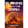 Burning Down the Dark