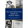 The San Francisco Nexus in World War II: Freedoms Found, Liberties Lost, and the Atomic Bomb