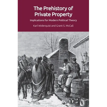 The Prehistory of Private Property: Implications for Modern Political Theory