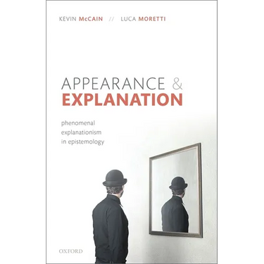 Appearance and Explanation: Phenomenal Explanationism in Epistemology