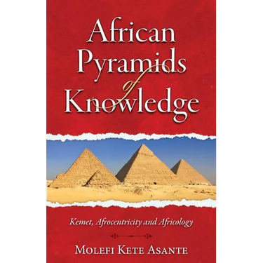 African Pyramids of Knowledge: Kemet, Afrocentricity, and Africology