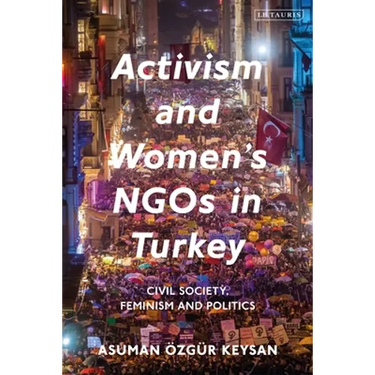 Activism and Women's NGOs in Turkey: Civil Society, Feminism and Politics