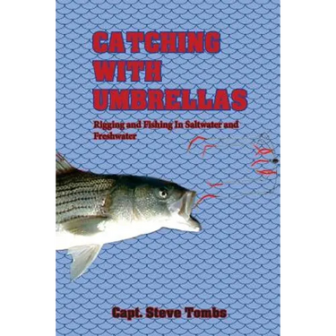 Catching with Umbrellas: Rigging and Fishing in Saltwater and Freshwater