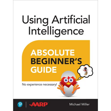 Using Artificial Intelligence Absolute Beginner's Guide