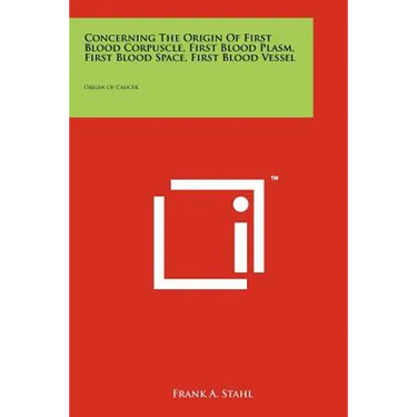 Concerning the Origin of First Blood Corpuscle, First Blood Plasm, First Blood Space, First Blood Vessel: Origin of Cancer