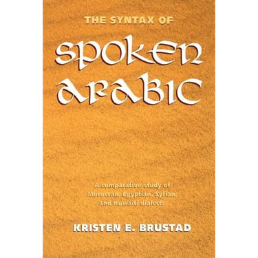 The Syntax of Spoken Arabic: A Comparative Study of Moroccan, Egyptian, Syrian, and Kuwaiti Dialects