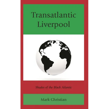 Transatlantic Liverpool: Shades of the Black Atlantic