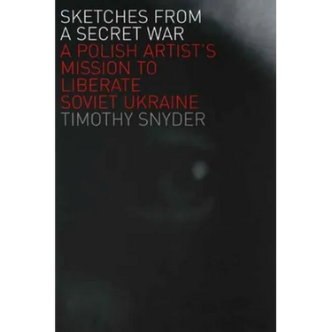 Sketches from a Secret War: A Polish Artist's Mission to Liberate Soviet Ukraine