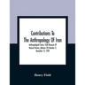 Contributions To The Anthropology Of Iran; Anthropological Series; Field Museum Of Natural History; (Volume 29) Number 2; December 15, 1939