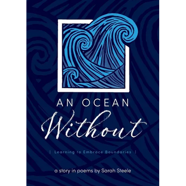 An Ocean Without: Learning to Embrace Boundaries: A Story in Poems