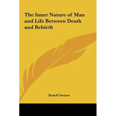 The Inner Nature of Man and Life Between Death and Rebirth