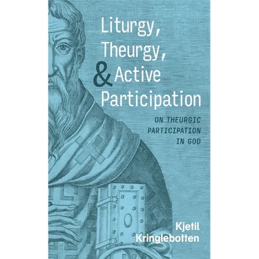 Liturgy, Theurgy, and Active Participation: On Theurgic Participation in God