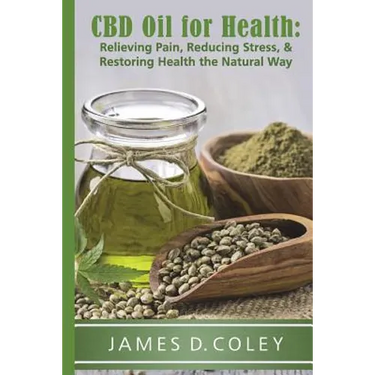 CBD Oil for Health: Reducing Stress, and Restoring Health the Natural Way