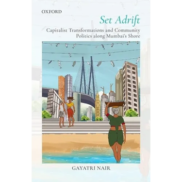 Set Adrift: Capitalist Transformations and Community Politics Along Mumbai's Shores