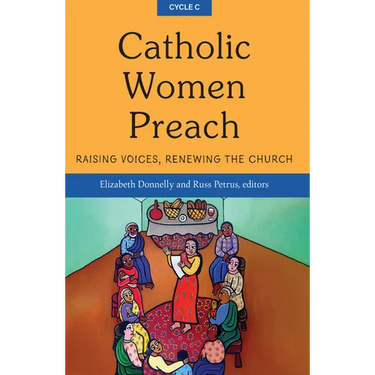 Catholic Women Preach: Raising Voices, Renewing the Church - Cycle C