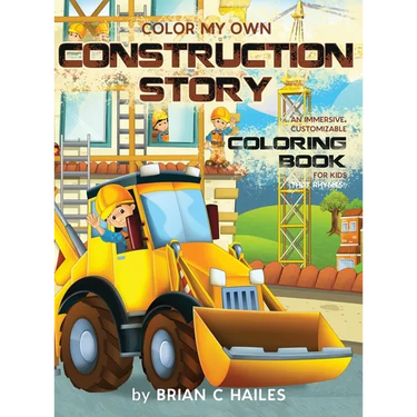 Color My Own Construction Story: An Immersive, Customizable Coloring Book for Kids (That Rhymes!)