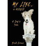 My Life, by Rushie: A Dog's Tale