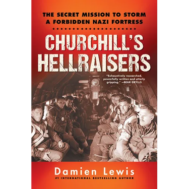 Churchill's Hellraisers: The Thrilling Secret Ww2 Mission to Storm a Forbidden Nazi Fortress