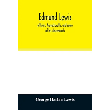 Edmund Lewis, of Lynn, Massachusetts, and some of his descendants
