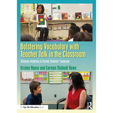Bolstering Vocabulary with Teacher Talk in the Classroom: Strategic Modeling to Elevate Students' Language