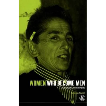 Women Who Become Men: Albanian Sworn Virgins