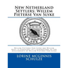 New Netherland Settlers: Willem Pieterse Van Slyke Aka Willem Neef: A Genealogy to 5 Generations of the Descendants of Willem Pieterse Van Slyk