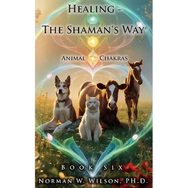 Healing - The Shaman's Way - Book 6 - Animal Chakras