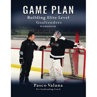 Game Plan: Building Elite Level Goaltenders Workbook