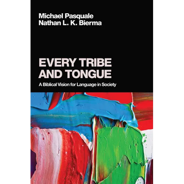 Every Tribe and Tongue: A Biblical Vision for Language in Society