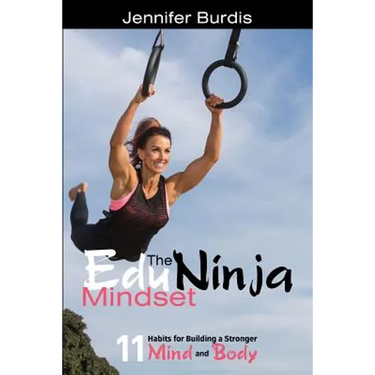 The EduNinja Mindset: 11 Habits for Building a Stronger Mind and Body