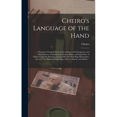 Cheiro's Language of the Hand: a Complete Practical Work on the Sciences of Cheirognomy and Cheiromancy, Containing the System, Rules, and Experience