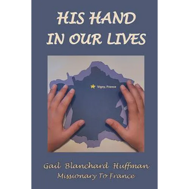 His Hand In Our Lives: Missionary to France