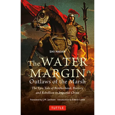 The Water Margin: Outlaws of the Marsh: The Epic Tale of Brotherhood, Bravery and Rebellion in Imperial China