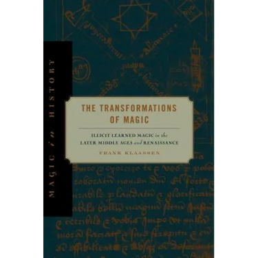 The Transformations of Magic: Illicit Learned Magic in the Later Middle Ages and Renaissance