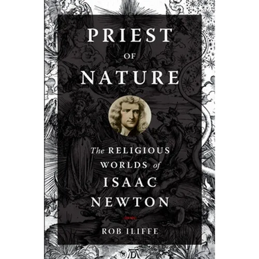 Priest of Nature: The Religious Worlds of Isaac Newton