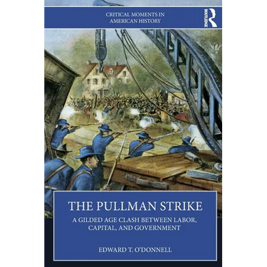 The Pullman Strike: A Gilded Age Clash between Labor, Capital, and Government