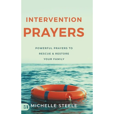 Intervention Prayers: Powerful Prayers to Rescue and Restore Your Family