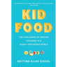 Kid Food: The Challenge of Feeding Children in a Highly Processed World