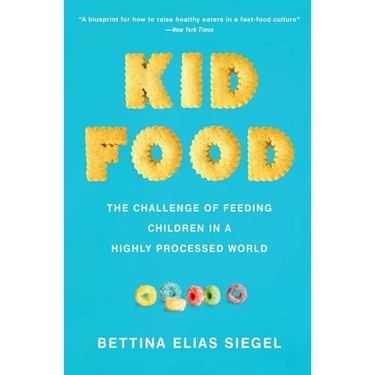 Kid Food: The Challenge of Feeding Children in a Highly Processed World