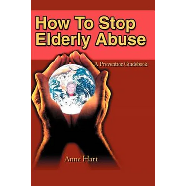 How To Stop Elderly Abuse: A Prevention Guidebook