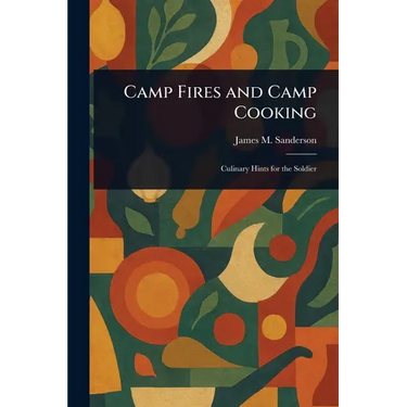 Camp Fires and Camp Cooking